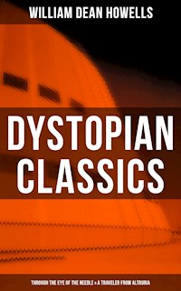 Dystopian Classics: Through the Eye of the Needle & A Traveler from Altruria - William Dean Howells - E-Book