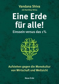 Eine Erde für alle! – Einssein versus das 1 % - Vandana Shiva - E-Book