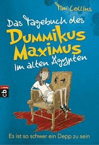 Das Tagebuch des Dummikus Maximus im alten Ägypten – Es ist so schwer ein Depp zu sein - Tim Collins - E-Book