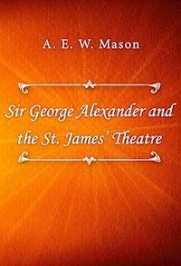 Sir George Alexander and the St. James’ Theatre - A. E. W. Mason - E-Book