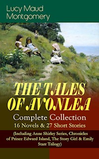 THE TALES OF AVONLEA - Complete Collection: 16 Novels & 27 Short Stories - Lucy Maud Montgomery - E-Book
