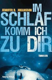Im Schlaf komm ich zu dir - Jennifer R. Johansson - E-Book
