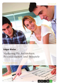 Marketing für Architekten. Besonderheiten und Beispiele - Edgar Bialas - E-Book