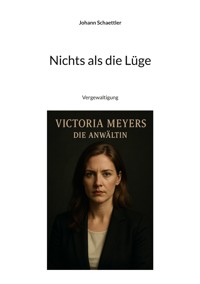 Nichts als die Lüge - Johann Schaettler - E-Book
