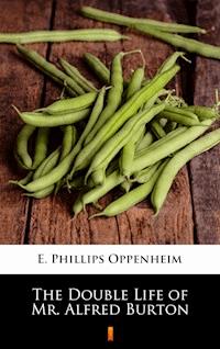 The Double Life of Mr. Alfred Burton - E. Phillips Oppenheim - E-Book