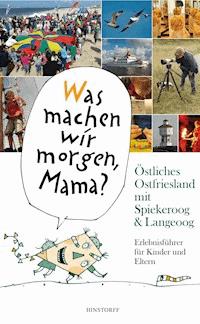 "Was machen wir morgen, Mama?" Östliches Ostfriesland mit Spiekeroog & Langeoog - Alice Düwel - E-Book