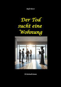 Der Tod sucht eine Wohnung - Obdachlos, Umzug, Leere Wohnung, Obduktion, Verein, Drogen, Prostitution, Erwürgen, Posttraumatische Belastungsstörung, BMW 2002 tii - Rolf Horst - E-Book