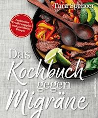 Das Kochbuch gegen Migräne - Tara Spencer - E-Book
