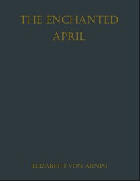 The Enchanted April - Elizabeth von Arnim - E-Book