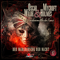 Oscar Wilde & Mycroft Holmes, Sonderermittler der Krone, Folge 17: Der Maharadscha der Nacht - Jonas Maas - Hörbuch