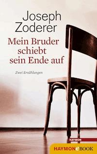 Mein Bruder schiebt sein Ende auf - Joseph Zoderer - E-Book