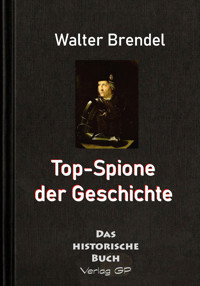 Top-Spione der Geschichte - Walter Brendel - E-Book