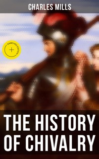 The History of Chivalry - Charles Mills - E-Book