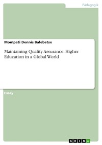 Maintaining Quality Assurance. Higher Education in a Global World - Mompati Dennis Balebetse - E-Book
