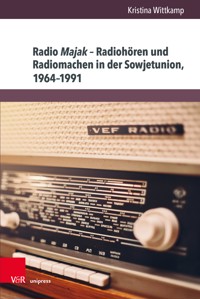 Radio Majak – Radiohören und Radiomachen in der Sowjetunion, 1964–1991 - Kristina Wittkamp - E-Book