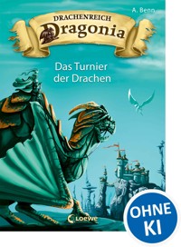 Drachenreich Dragonia (Band 4) - Das Turnier der Drachen - A. Benn - E-Book