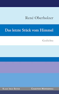 Das letzte Stück vom Himmel - René Oberholzer - E-Book