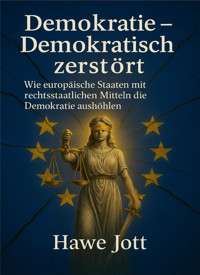 Demokratie - Demokratisch zerstört - Hawe Jott - E-Book