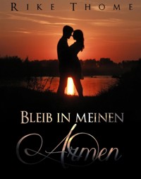 Bleib in meinen Armen - Rike Thome - E-Book