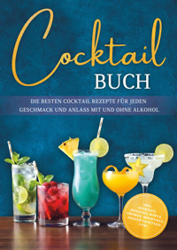 Cocktail Buch: Die besten Cocktail Rezepte für jeden Geschmack und Anlass mit und ohne Alkohol - inkl. Aperitifs, Digestifs, Bowls, Likören, Mocktails, Frozen Cocktails uvm. - Kathrin Schoel - E-Book