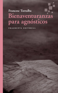 Bienaventuranzas para agnósticos - Francesc Torralba - E-Book