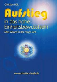 Aufstieg in das hohe Einheitsbewusstsein - Christian Hüls - E-Book