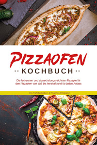 Pizzaofen Kochbuch: Die leckersten und abwechslungsreichsten Rezepte für den Pizzaofen von süß bis herzhaft und für jeden Anlass - inkl. Frühstücksideen & Fingerfood-Rezepten - Mattheo Kresch - E-Book