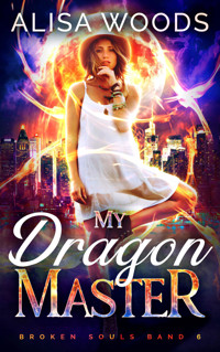 My Dragon Master: esoterische Drachen-Shifter Romantasy (Broken Souls 6) - Alisa Woods - E-Book