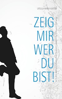 Zeig mir, wer Du bist! - Ursula Maria Auktor - E-Book