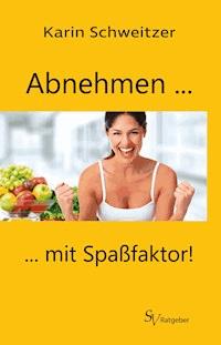 Abnehmen mit Spaßfaktor - Karin Schweitzer - E-Book