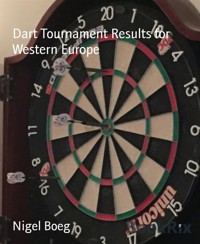Dart Tournament Results for Western Europe - Nigel Boeg - kostenlos E-Book