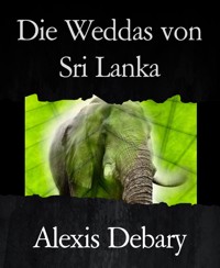 Die Weddas von Sri Lanka - Alexis Debary - E-Book