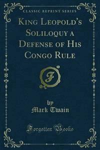 King Leopold's Soliloquy a Defense of His Congo Rule - Mark Twain - E-Book