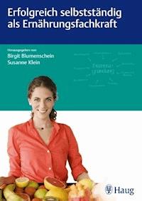 Erfolgreich selbstständig als Ernährungsfachkraft - - E-Book
