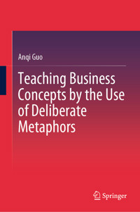 Teaching Business Concepts by the Use of Deliberate Metaphors - Anqi Guo - E-Book