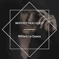 Whither Thou Goest - William Le Queux - Hörbuch