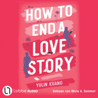 How To End A Love Story (Ungekürzt) - Yulin Kuang - Hörbuch