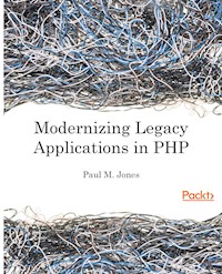 Modernizing Legacy Applications in PHP - Paul M. Jones - E-Book
