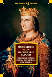 Проклятые короли: Железный король. Узница Шато-Гайара. Яд и корона - Морис Дрюон - E-Book