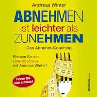Abnehmen ist leichter als Zunehmen. Das Abnehm-Coaching - Andreas Winter - Hörbuch