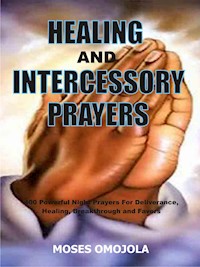 Healing And Intercessory Prayers - Moses Omojola - E-Book