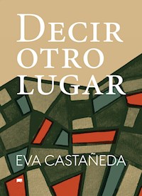 Decir otro lugar - Eva Castañeda - E-Book