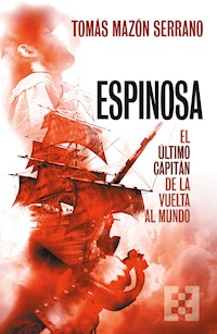 Espinosa, el último capitán de la vuelta al mundo - Tomás Mazón - E-Book