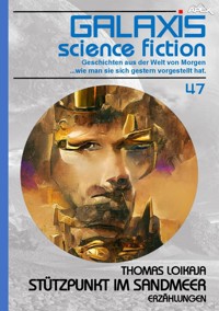 GALAXIS SCIENCE FICTION, Band 47: STÜTZPUNKT IM SANDMEER - Thomas Loikaja - E-Book