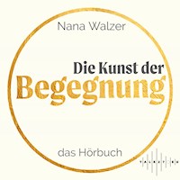 Die Kunst der Begegnung - Nana Walzer - Hörbuch