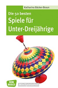 Die 50 besten Spiele für Unter-Dreijährige - eBook - Katharina Bäcker-Braun - E-Book
