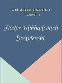 Un Adolescent - Fiodor Mikhaïlovitch Dostoïevski - E-Book