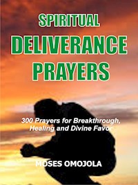 Spiritual deliverance prayers - Moses Omojola - E-Book
