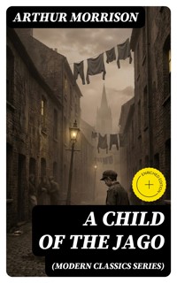 A CHILD OF THE JAGO (Modern Classics Series) - Arthur Morrison - E-Book