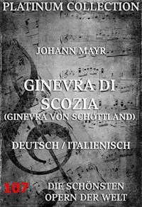 Ginevra di Scozia (Ginevra von Schottland) - Johann Mayr - E-Book